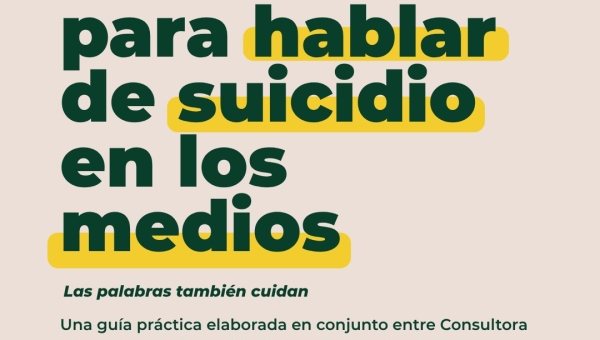 Diez claves para comunicar sobre suicidio en medios, instituciones y debate público |Guia
